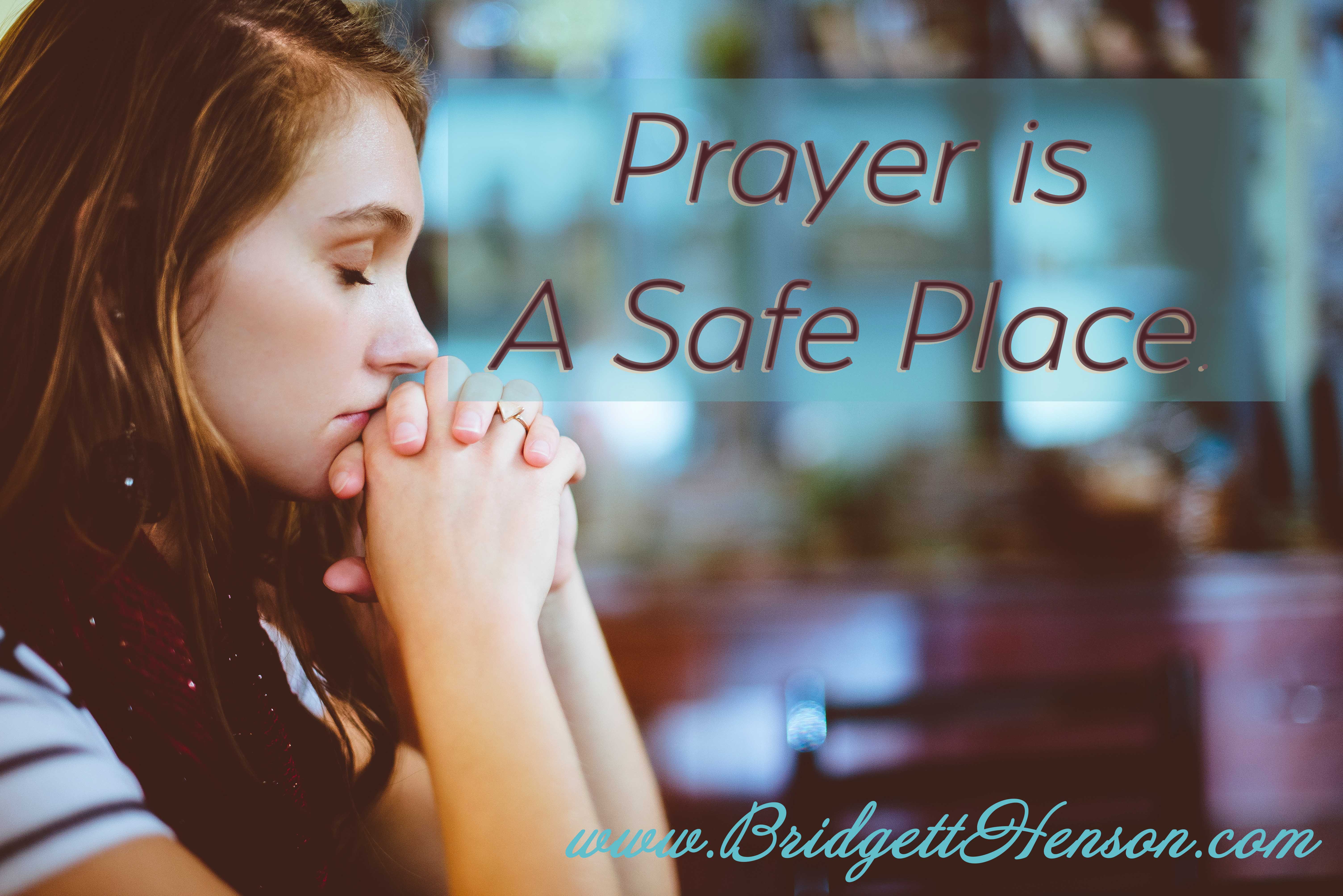 Prayer is a safe place.